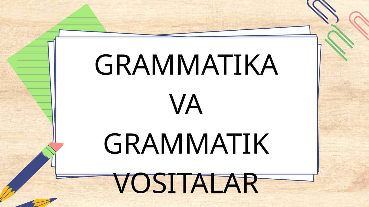 GRAMMATIKA VA GRAMMATIK VOSITALAR