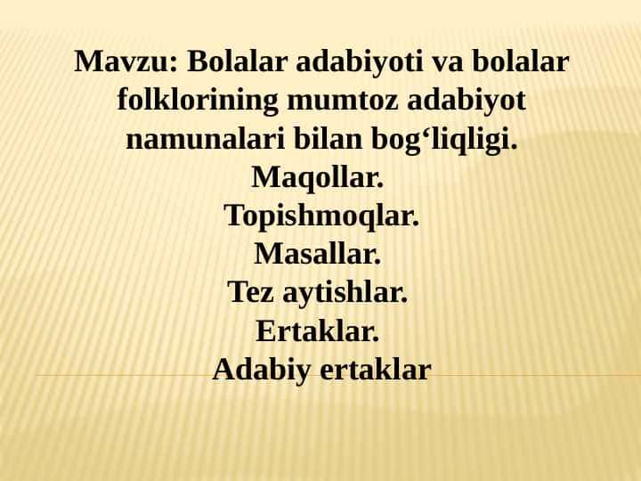 Bolalar adabiyoti va bolalar folklorining mumtoz adabiyot namunalari bilan bog‘liqligi. Maqollar. Topishmoqlar. Masallar. Tez aytishlar. Ertaklar. Adabiy ertaklar