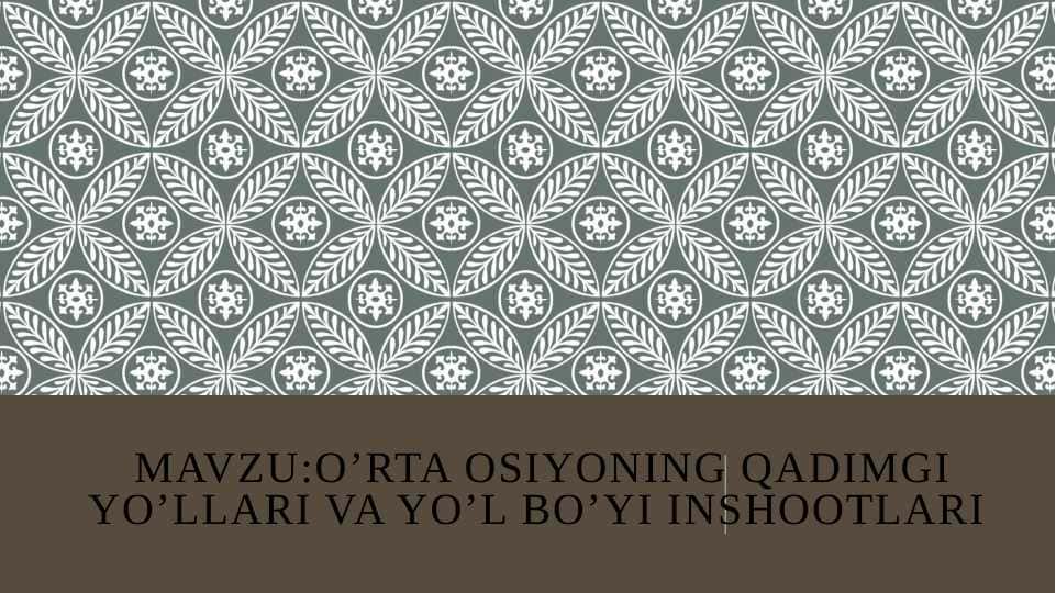 O’RTA OSIYONING QADIMGI YO’LLARI VA YO’L BO’YI INSHOOTLARI