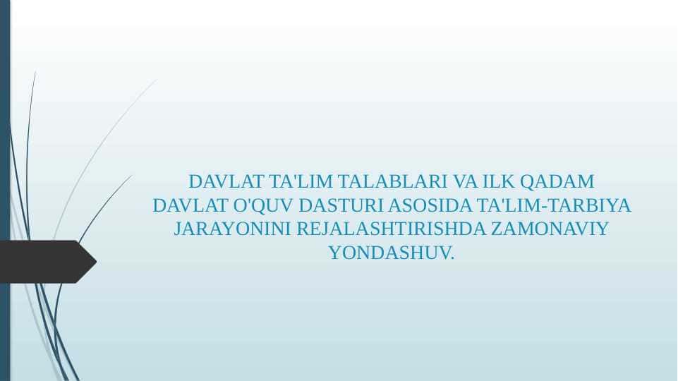 DAVLAT TA'LIM TALABLARI VA ILK QADAM DAVLAT O'QUV DASTURI ASOSIDA TA'LIM-TARBIYA JARAYONINI REJALASHTIRISHDA ZAMONAVIY YONDASHUV.