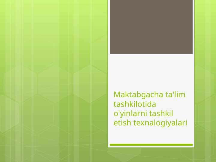 Maktabgacha ta'lim tashkilotida o'yinlarni tashkil etish texnalogiyalari