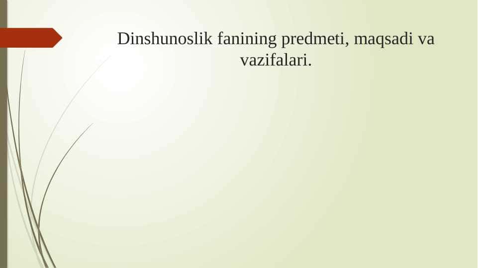 Dinshunoslik fanining predmeti, maqsadi va vazifalari.