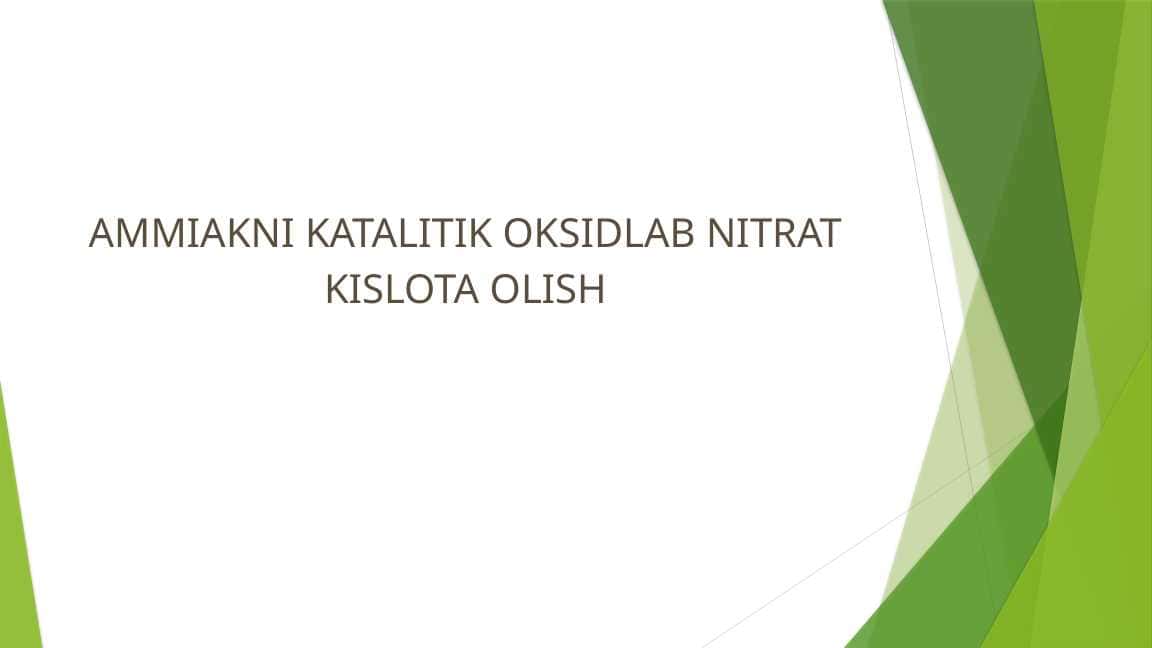 AMMIAKNI KATALITIK OKSIDLAB NITRAT KISLOTA OLISH