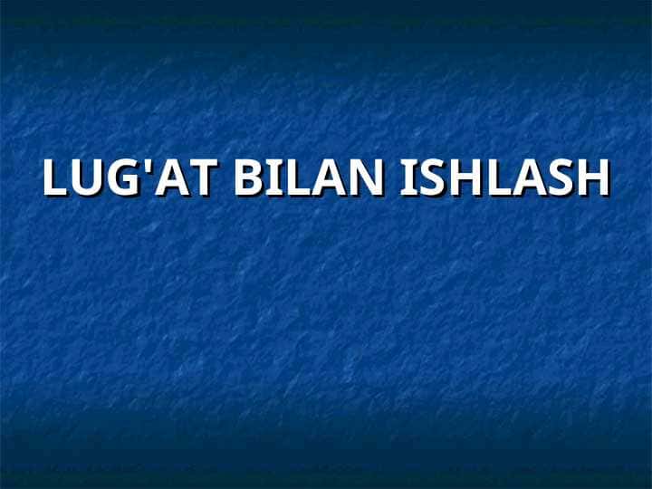 LUG'AT BILAN ISHLASH