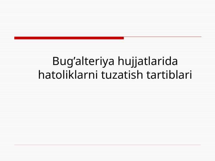 Bug’alteriya hujjatlarida hatoliklarni tuzatish tartiblari