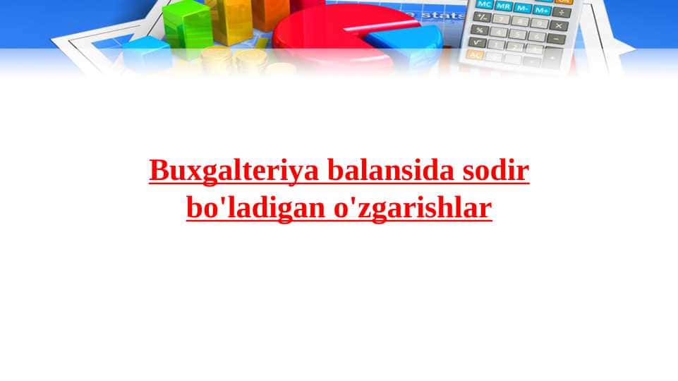 Buxgalteriya balansida sodir bo'ladigan o'zgarishlar