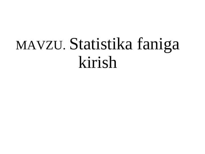 STATISTIKA HAQIDA UMUMIY MA`LUMOT, STATISTIKANING PREDMETI, METODI VA TASHKIL ETILISHI