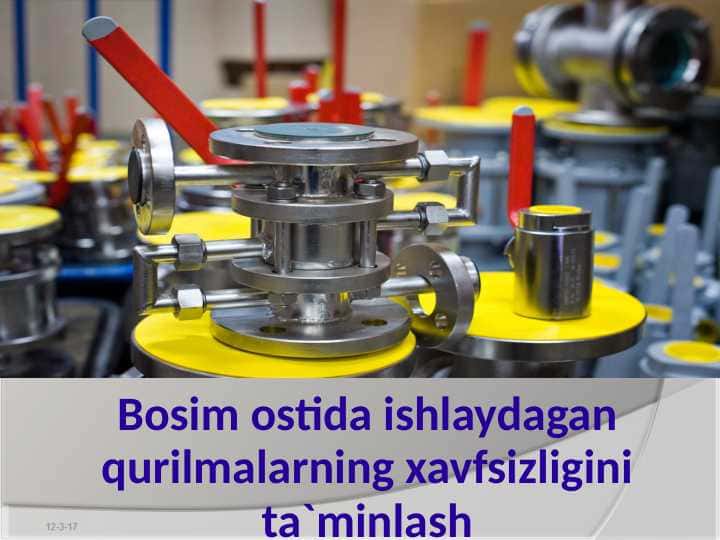 Bosim ostida ishlaydagan qurilmalarning xavfsizligini ta`minlash