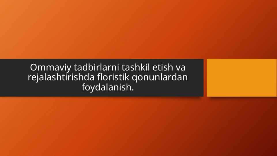 Ommaviy tadbirlarni tashkil etish va rejalashtirishda floristik qonunlardan foydalanish.