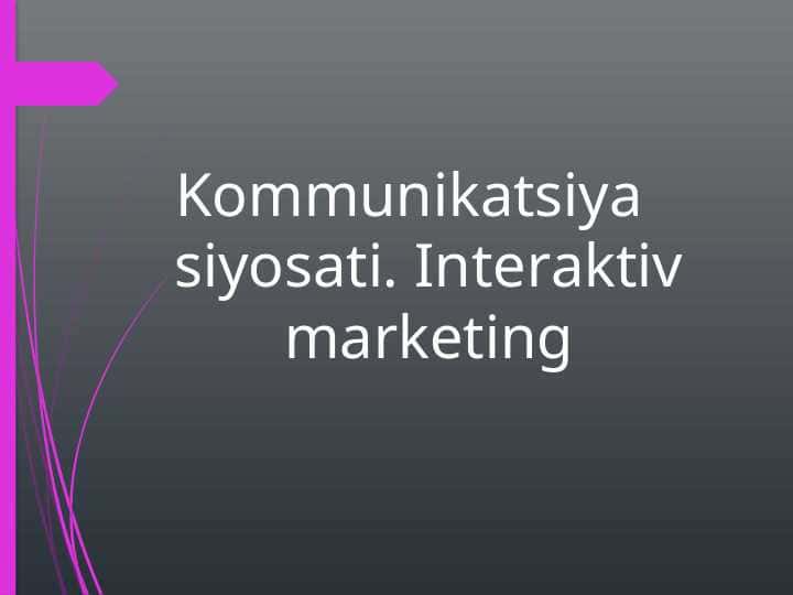 Kоmmunikаtsiya siyosаti. Intеrаktiv mаrkеting