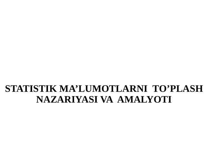 STATISTIK MA’LUMOTLARNI TO’PLASH NAZARIYASI VA AMALYOTI