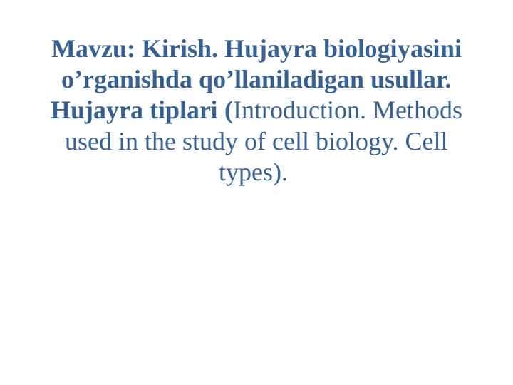 Kirish. Hujayra biologiyasini o’rganishda qo’llaniladigan usullar. Hujayra tiplari