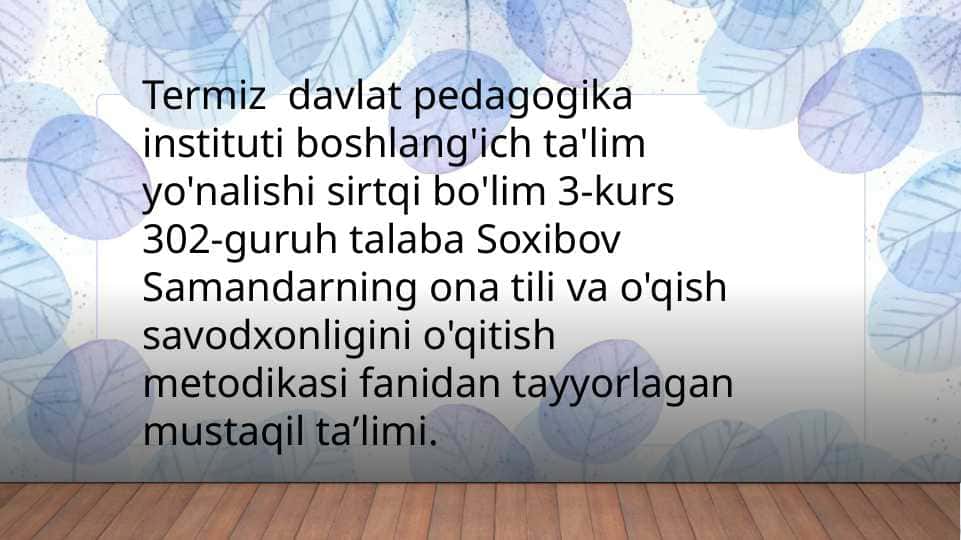 ona tili va o'qish savodxonligini o'qitish metodikasi fanidan tayyorlagan mustaqil taʼlimi