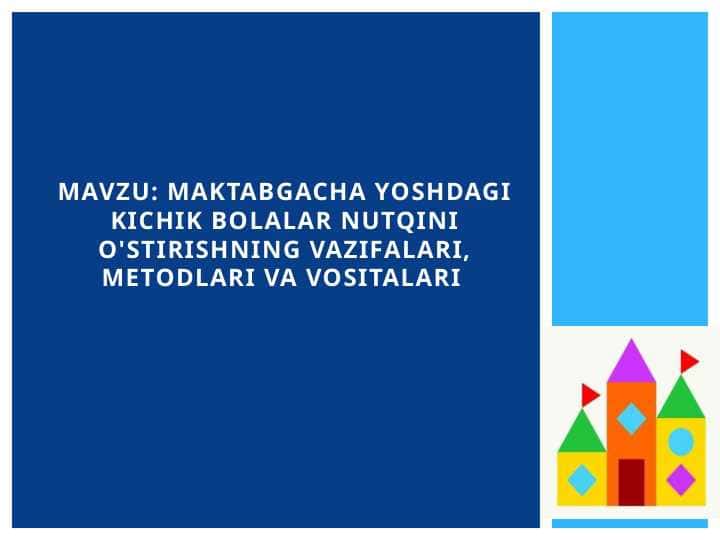 Maktabgacha yoshdagi kichik bolalar nutqini o'stirishning vazifalari, metodlari va vositalari