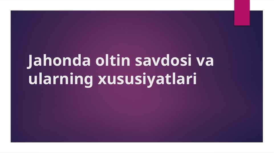 Jahonda oltin savdosi va ularning xususiyatlari