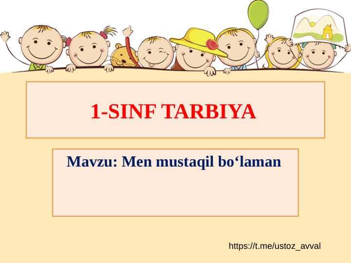 1-SINF TARBIYA Mavzu: Men mustaqil bo‘laman