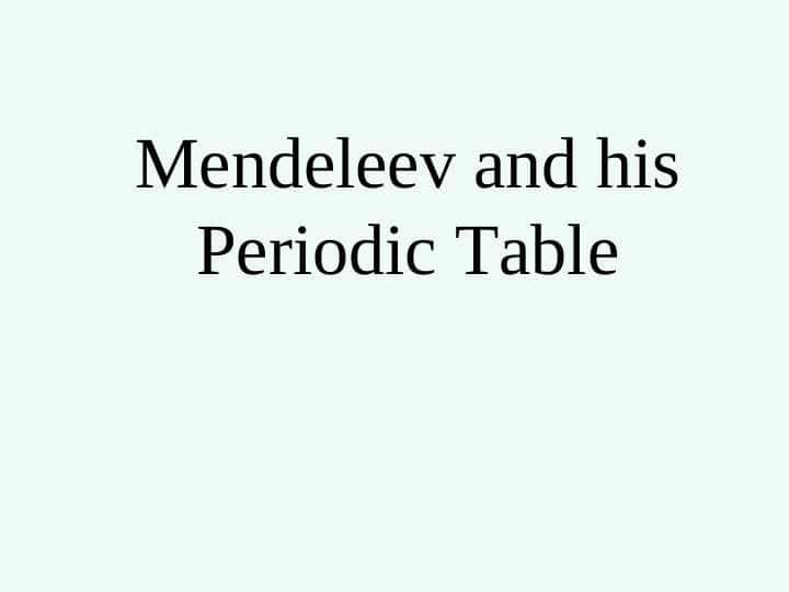 Mendeleev and his Periodic Table T.ppt