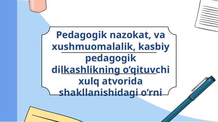 Pedagogik nazokat, va xushmuomalalik, kasbiy pedagogik dilkashlikning o’qituvchi xulq atvorida shakllanishidagi o’rni