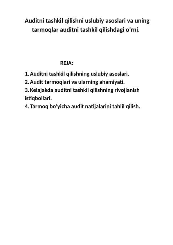 Auditni tashkil qilishni uslubiy asoslari va uning tarmoqlar auditni tashkil qilishdagi o’rni.