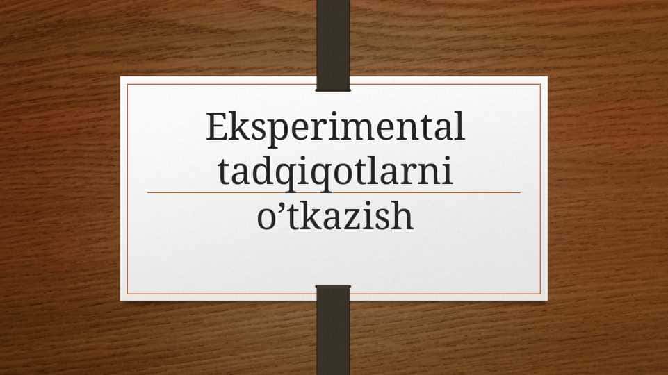 Eksperimental tadqiqotlarni o’tkazish