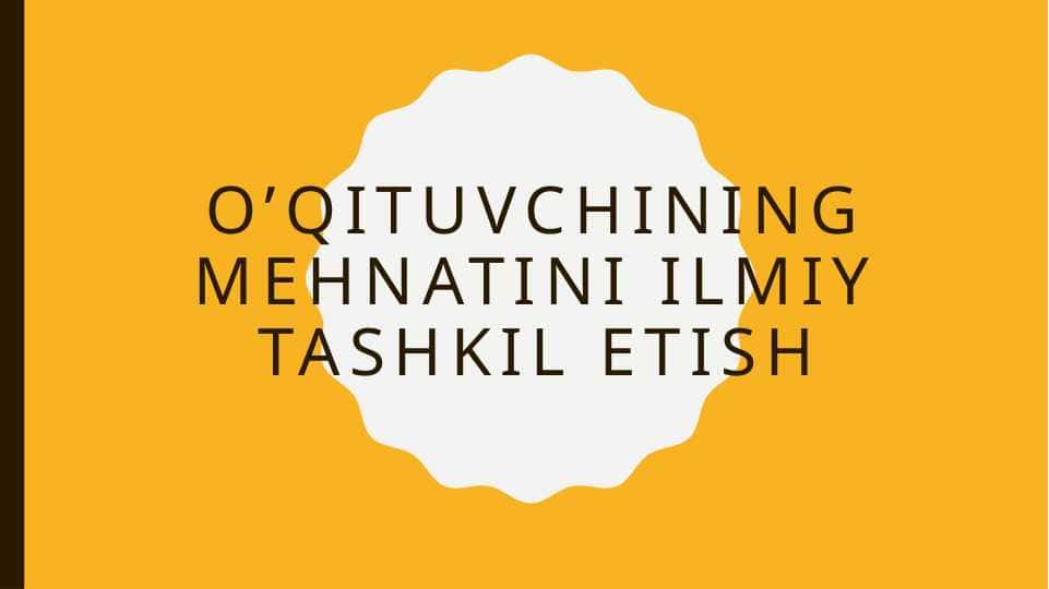 O’qituvchining mehnatini ilmiy tashkil etish