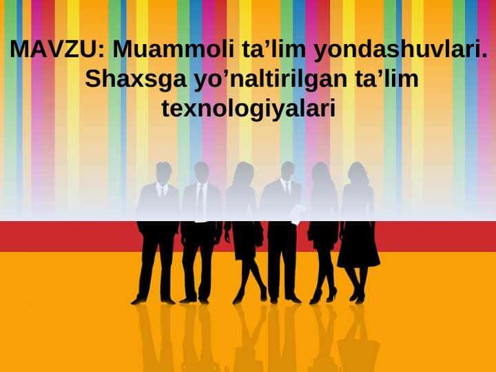 Muammoli ta’lim yondashuvlari. Shaxsga yo’naltirilgan ta’lim texnologiyalari
