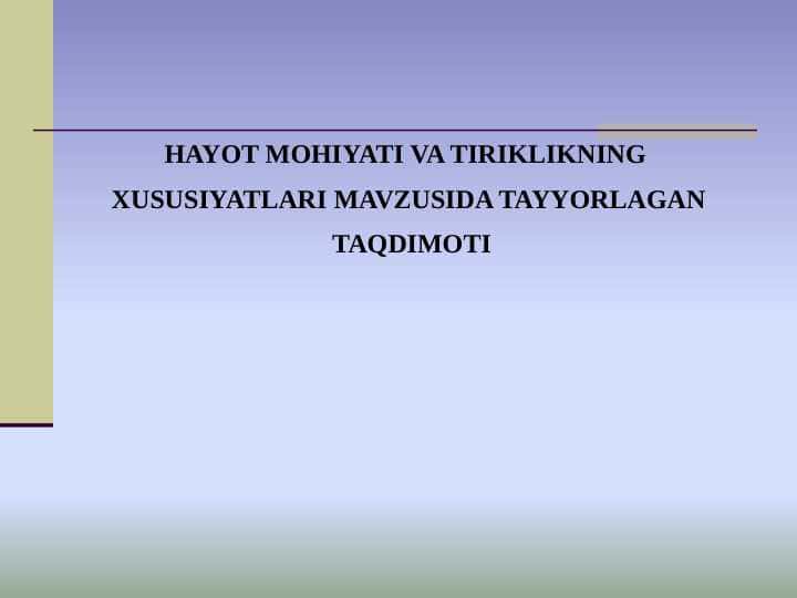 HAYOT MOHIYATI VA TIRIKLIKNING XUSUSIYATLARI MAVZUSIDA TAYYORLAGAN TAQDIMOTI
