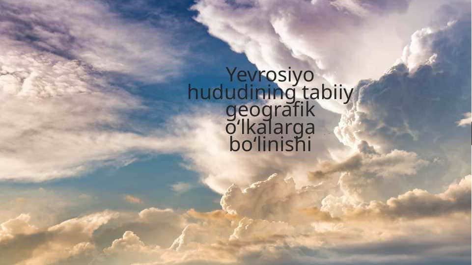Yevrosiyo hududining tabiiy geografik o‘lkalarga bo‘linishi