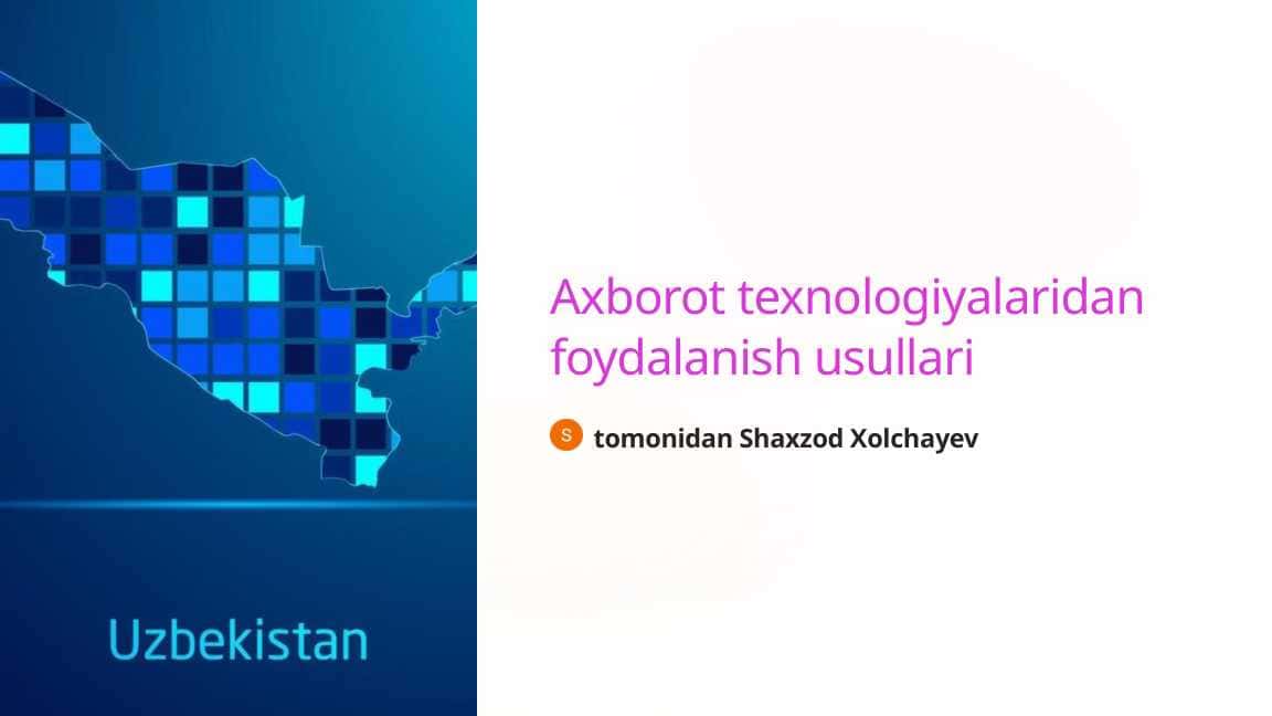 Axborot texnologiyalaridan foydalanish usullari