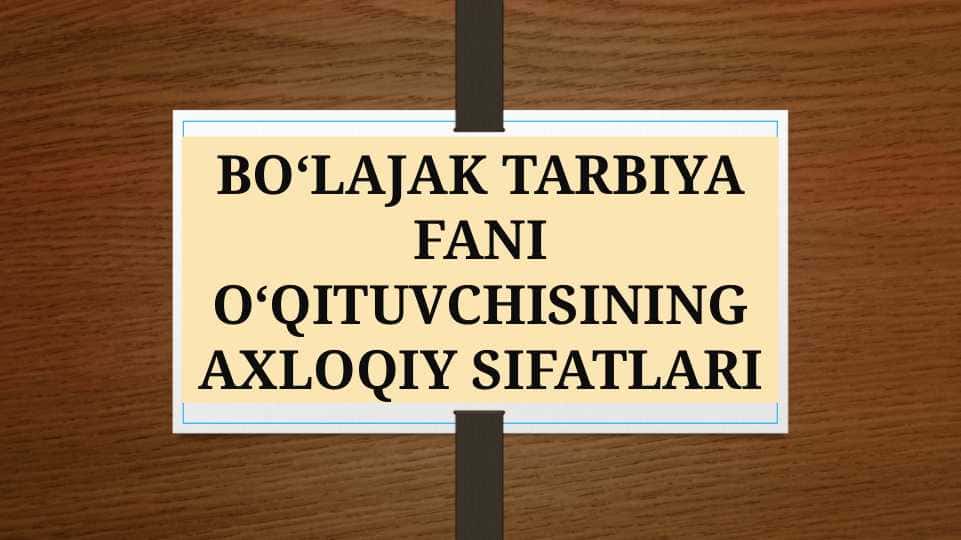 boʻlajak tarbiya fani oʻqituvchisining axloqiy sifatlari