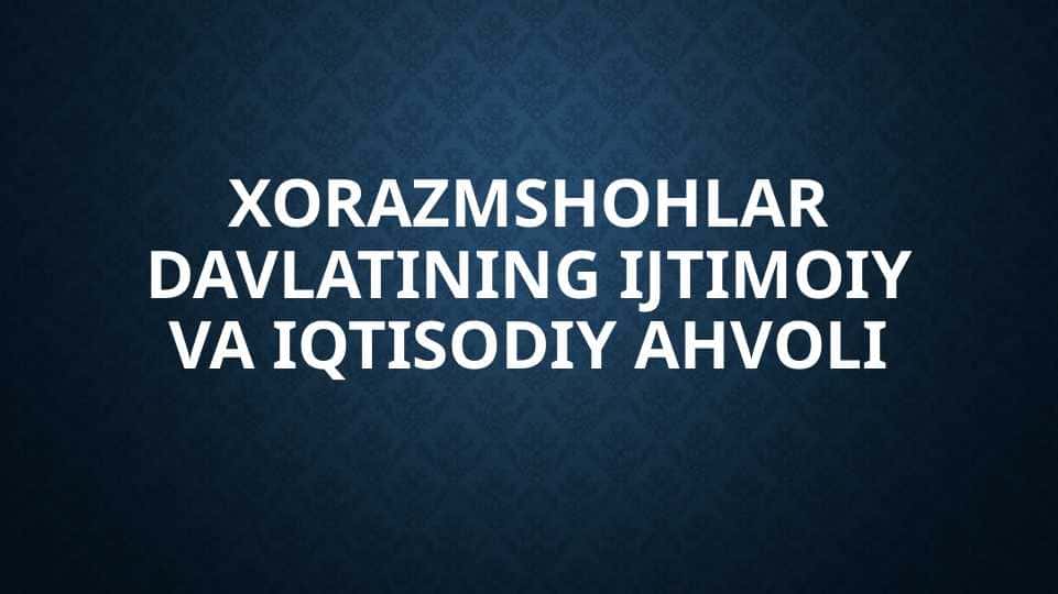 Xorazmshohlar davlatining ijtimoiy va iqtisodiy ahvoli