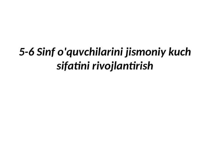 5-6 Sinf o'quvchilarini jismoniy kuch sifatini rivojlantirish