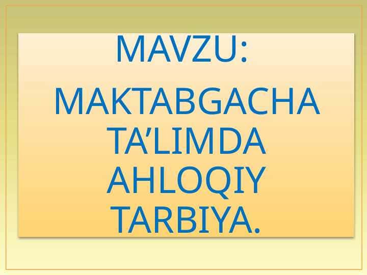 MAKTABGACHA TA’LIMDA AHLOQIY TARBIYA.