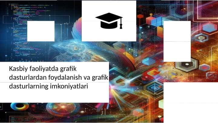 Kasbiy faoliyatda grafik dasturlardan foydalanish va grafik dasturlarning imkoniyatlari pptx