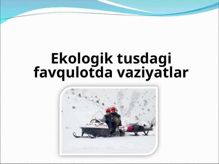 EKOLOGIK TUSDAGI FAVQULOTDA VAZIYATLARDA AHOLI VA HUDUDLARNI MUHOFAZA QILISH