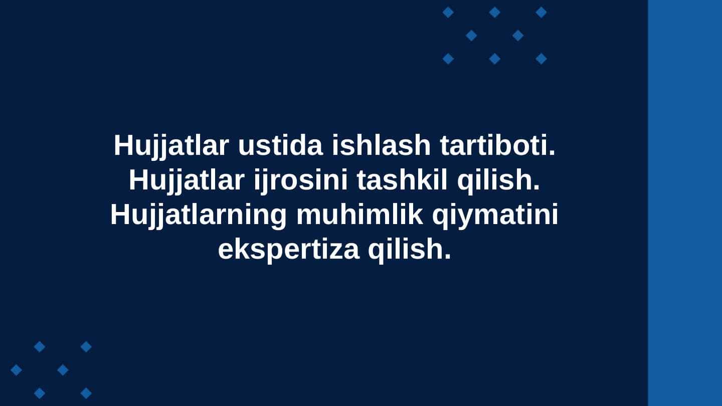 Hujjatlar ustida ishlash tartiboti. Hujjatlar ijrosini tashkil qilish. Hujjatlarning muhimlik qiymatini ekspertiza qilish.
