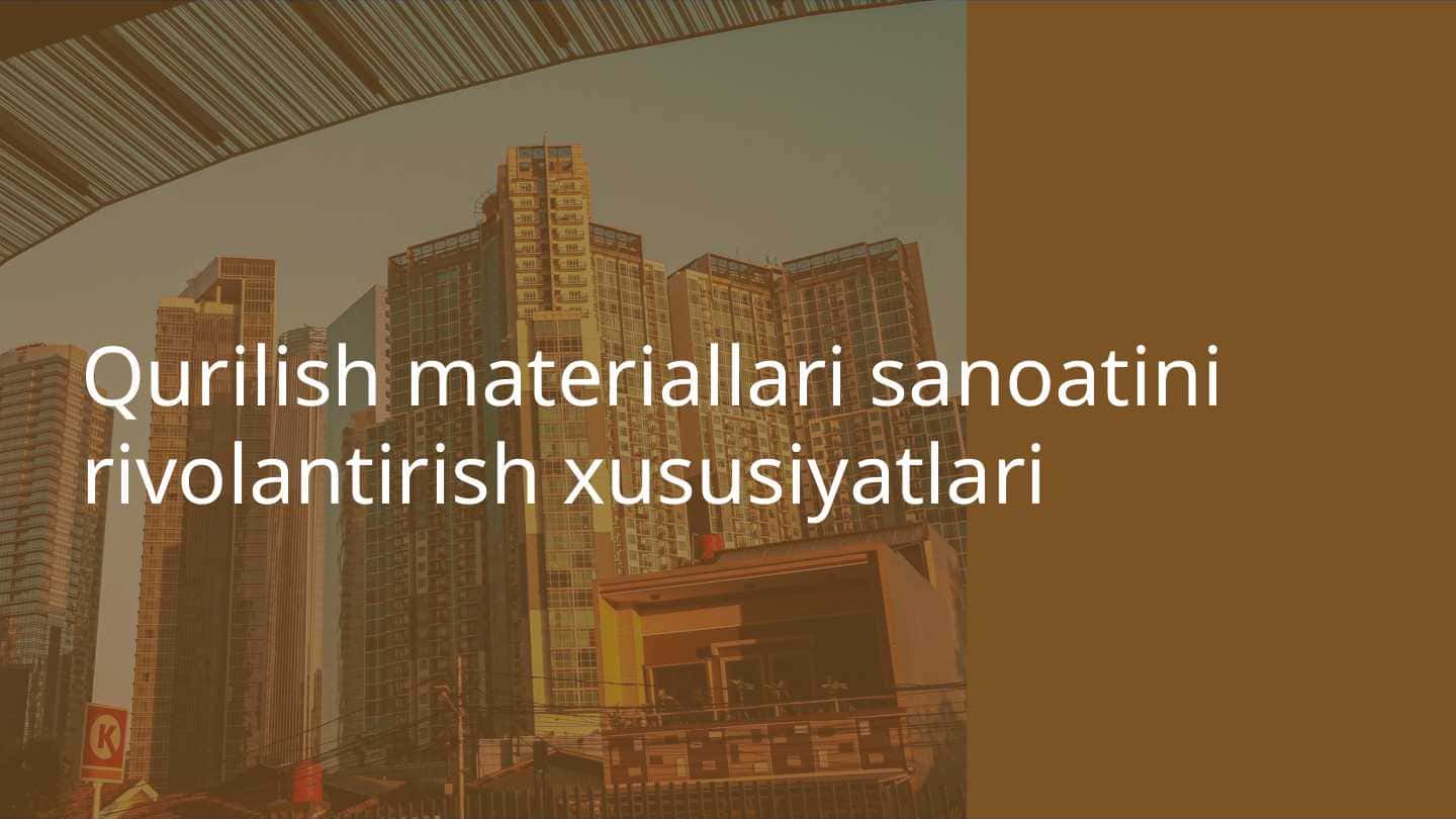 Qurilish materiallari sanoatini rivolantirish xususiyatlari