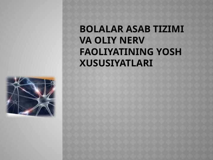 BOLALAR asab tizimi va oliy nerv faoliyatining yosh xususiyatlari