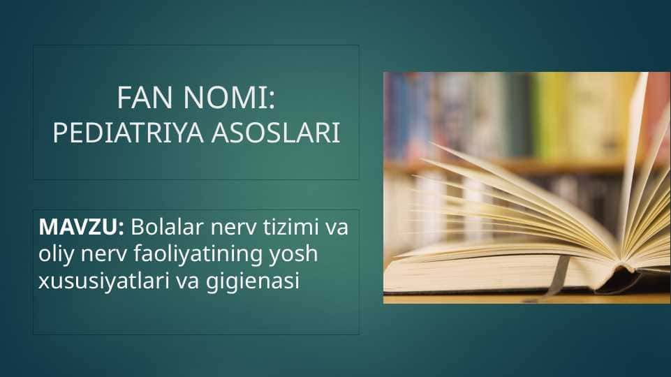 Bolalar nerv tizimi va oliy nerv faoliyatining yosh xususiyatlari va gigienasi