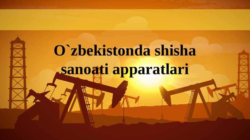 O`zbekistonda shisha sanoati apparatlari