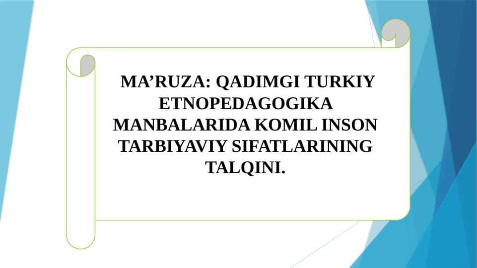 QADIMGI TURKIY ETNOPEDAGOGIKA MANBALARIDA KOMIL INSON TARBIYAVIY SIFATLARINING TALQINI.