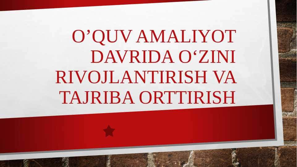 O’quv amaliyot davrida o‘zini rivojlantirish va tajriba orttirish