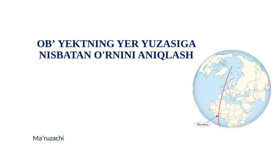 OB’YEKTNING YER YUZASIGA NISBATAN O'RNINI ANIQLASH