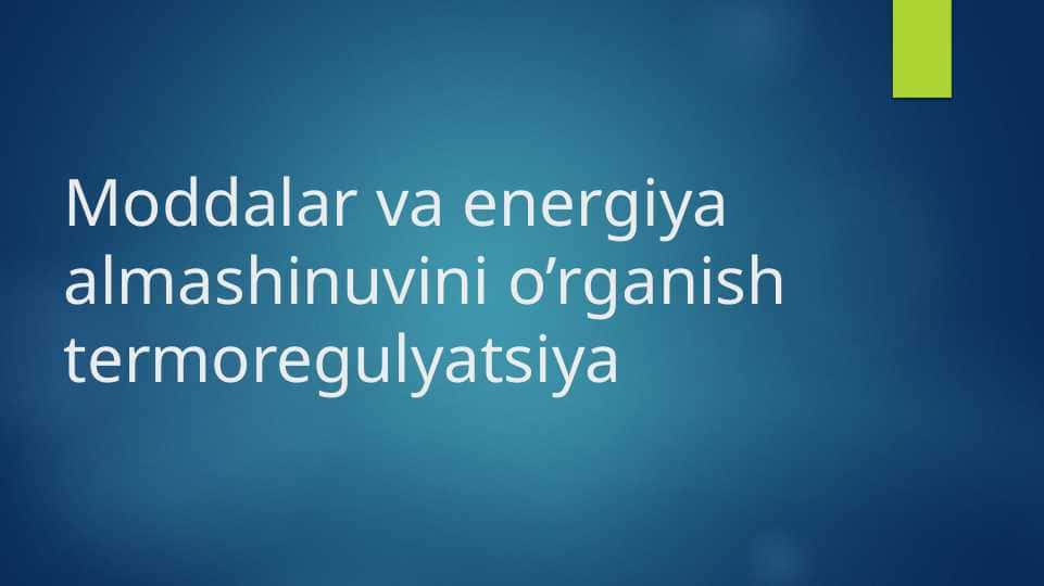 Moddalar va energiya almashinuvini o’rganish termoregulyatsiya