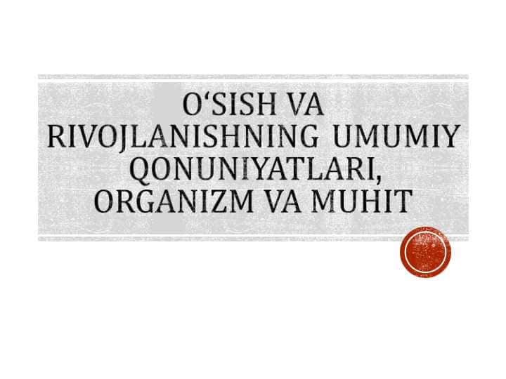 Oʻsish va rivojlanishning umumiy qonuniyatlari, organizm va muhit