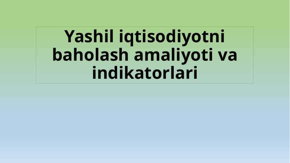Yashil iqtisodiyotni baholash amaliyoti va indikatorlari