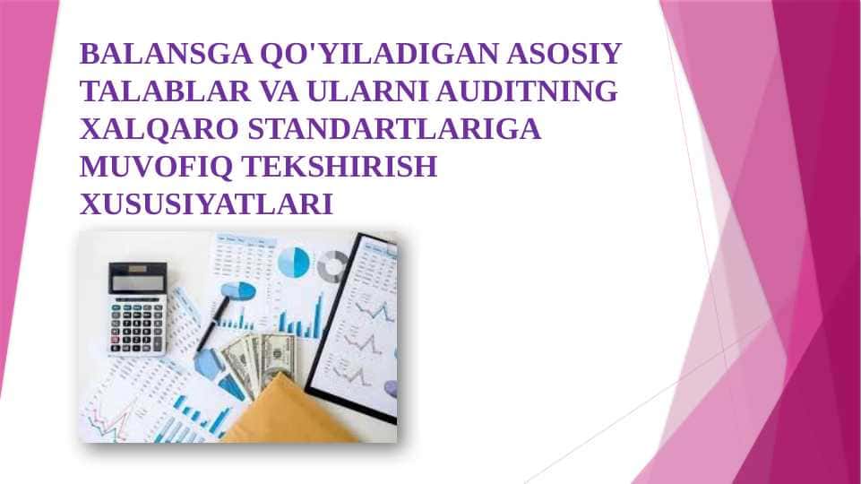 BALANSGA QO'YILADIGAN ASOSIY TALABLAR VA ULARNI AUDITNING XALQARO STANDARTLARIGA MUVOFIQ TEKSHIRISH XUSUSIYATLARI