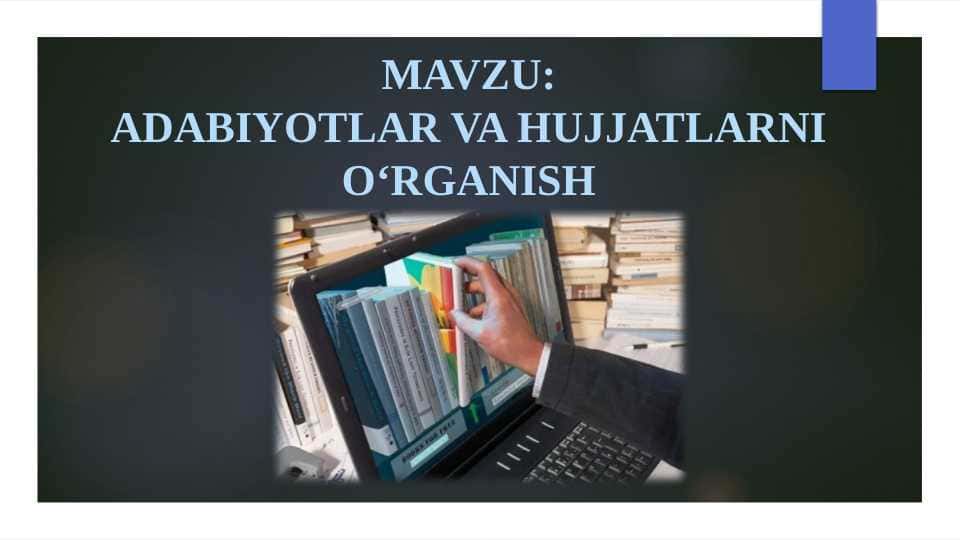 ADABIYOTLAR VA HUJJATLARNI O‘RGANISH