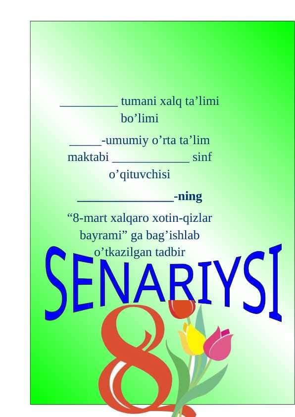 “8-mart xalqaro xotin-qizlar bayrami” ga bag’ishlab o’tkazilgan tadbir senariysi