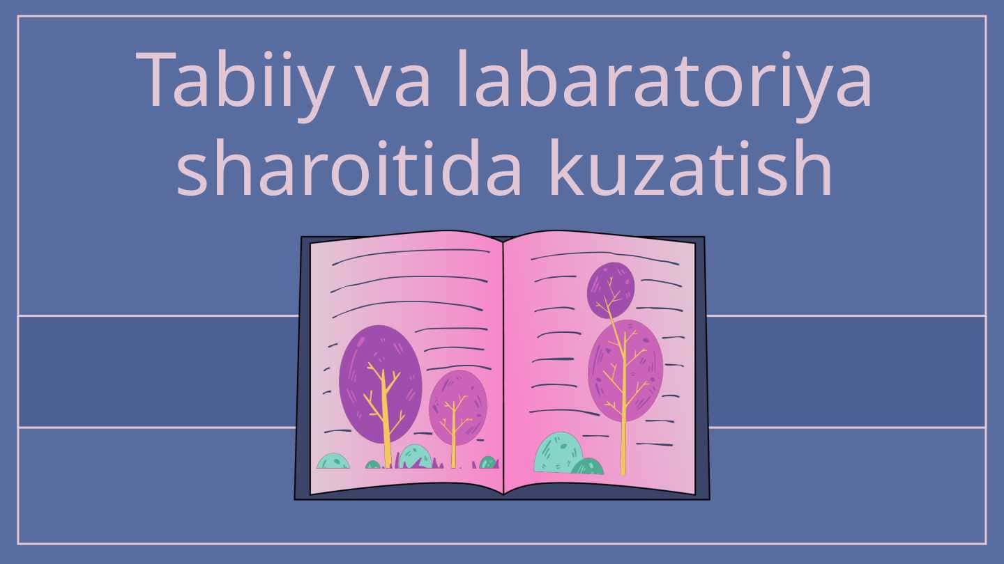 Tabiiy va labaratoriya sharoitida kuzatish
